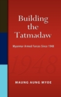Image for Building the Tatmadaw  : Myanmar armed forces since 1948