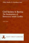 Image for Civil Society In Burma: The Development Of Democracy Amidst Conflict