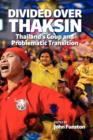 Image for Divided Over Thaksin : Thailand&#39;s Coup and Problematic Transition