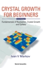 Image for Crystal growth for beginners  : fundamentals of nucleation, crystal growth and epitaxy
