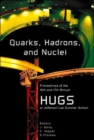 Image for Quarks, Hadrons And Nuclei - Proceedings Of The 16th And 17th Annual Hampton University Graduate Studies (Hugs) Summer Schools