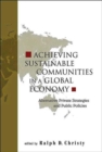Image for Achieving Sustainable Communities In A Global Economy: Alternative Private Strategies And Public Policies