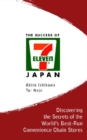 Image for The Success of 7-Eleven Japan: Discovering the Secrets of the World&#39;s Best-run Convenience Chain.