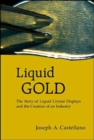Image for Liquid Gold: The Story Of Liquid Crystal Displays And The Creation Of An Industry