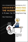 Image for Understanding The Human Machine: A Primer For Bioengineering