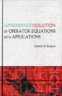 Image for Approximate Solution Of Operator Equations With Applications
