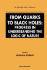 Image for From Quarks To Black Holes: Progress In Understanding The Logic Of Nature - Proceedings Of The International School Of Subnuclear Physics