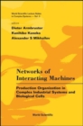 Image for Networks Of Interacting Machines: Production Organization In Complex Industrial Systems And Biological Cells