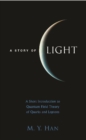 Image for A story of light: a short introduction to quantum field theory of quarks and leptons