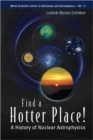 Image for Find A Hotter Place!: A History Of Nuclear Astrophysics