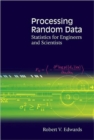 Image for Processing Random Data: Statistics For Engineers And Scientists