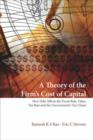 Image for Theory Of The Firm&#39;s Cost Of Capital, A: How Debt Affects The Firm&#39;s Risk, Value, Tax Rate, And The Government&#39;s Tax Claim