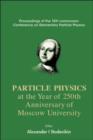 Image for Particles Physics At The Year Of 250th Anniversary Of Moscow University - Proceedings Of The 12th Lomonosov Conference On Elementary Particle Physics