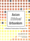 Image for Asian Ethical Urbanism: A Radical Postmodern Perspective.