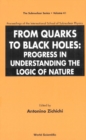 Image for FROM QUARKS TO BLACK HOLES: PROGRESS IN UNDERSTANDING THE LOGIC OF NATURE - PROCEEDINGS OF THE INTERNATIONAL SCHOOL OF SUBNUCLEAR PHYSICS