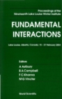 Image for FUNDAMENTAL INTERACTIONS - PROCEEDINGS OF THE NINETEENTH LAKE LOUISE WINTER INSTITUTE