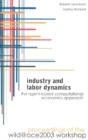 Image for Industry and labor dynamics: the agent-based computational economics approach : proceedings of the Wild@ace2003 workshop, Torino, Italy, 3-4 October 2003