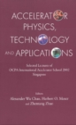 Image for Accelerator physics, technology, and applications: selected lectures of OCPA International Accelerator School 2002, Singapore