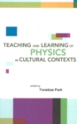 Image for Teaching and learning of physics in cultural contexts: proceedings of the International Conference on Physics Education in Cultural Contexts : Cheongwon, South Korea, 13-17 August 2001