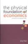 Image for The physical foundation of economics: an analytical thermodynamic theory