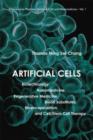 Image for Artificial cells  : biotechnology, nanomedicine, regenerative medicine, blood substitutes, bioencapsulation, cell/stem cell therapy