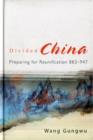 Image for Divided China: Preparing For Reunification 883-947
