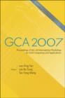Image for Gca 2007 - Proceedings Of The 3rd International Workshop On Grid Computing And Applications