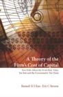 Image for A theory of the firm&#39;s cost of capital: how debt affects the firm&#39;s risk, value, tax rate, and the government&#39;s tax claim