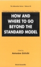 Image for How and Where to Go Beyond the Standard Model: Proceedings of the International School of Subnuclear Physics, Erice, Sicily, Italy, 29 August - 7 September 2004.