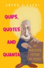 Image for Quips, Quotes And Quanta: An Anecdotal History Of Physics