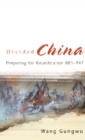 Image for Divided China : Preparing For Reunification 883-947