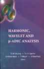 Image for Harmonic, Wavelet and P-Adic Analysis.