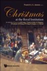 Image for Christmas At The Royal Institution: An Anthology Of Lectures By M Faraday, J Tyndall, R S Ball, S P Thompson, E R Lankester, W H Bragg, W L Bragg, R L Gregory, And I Stewart