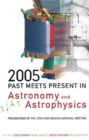 Image for 2005: past meets present in astronomy and astrophysics : proceedings of the 15th Portuguese National Meeting, University of Lisbon &amp; Lisbon Astronomical Observatory 28-30 July 2005