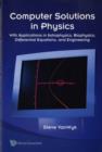 Image for Computer solutions in physics  : with applications in astrophysics, biophysics, differential equations, and engineering