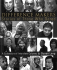 Image for Difference Makers, Stories of Those Who Dared: A Collection of Interview Columns by Susan Long.