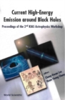 Image for Current High-energy Emission Around Black Holes: Proceedings of the 2nd Kias Astrophysics Workshop : Korea Institute for Advanced Study, September 3-8, 2001