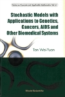 Image for Stochastic Models With Applications to Genetics, Cancers, AIDS And Other Biomemedical Systems.