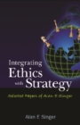 Image for Integrating ethics with strategy: selected papers of Alan E. Singer