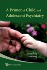 Image for Primer Of Child And Adolescent Psychiatry, A