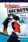 Image for Scholars&#39; Secrets: How To Get Your A&#39;s