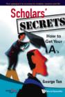 Image for Scholars&#39; Secrets: How To Get Your A&#39;s