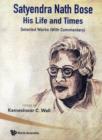 Image for Satyendra Nath Bose -- His Life And Times: Selected Works (With Commentary)