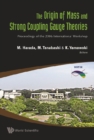 Image for The origin of mass and strong coupling gauge theories: proceedings of the 2006 International Workshop, Nagoya University, Nagoya, Japan, 21-24 November 2006