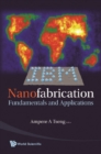 Image for Nanofabrication: fundamentals and applications