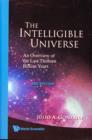 Image for Intelligible Universe, The: An Overview Of The Last Thirteen Billion Years (2nd Edition)