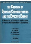 Image for The Creation of Quantum Chromodynamics and the Effective Energy: In Honour of A Zichichi on the Occasion of the Galvani Bicentenary Celebrations.