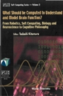 Image for What Should Be Computed to Understand and Model Brain Function?: From Robotics, Soft Computing, Biology and Neuroscience to Cognitive Philosophy.