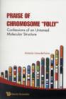 Image for Praise of chromosome &quot;folly&quot;  : confessions of an untamed molecular structure