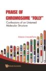Image for Praise of chromosome &quot;folly&quot;: confessions of an untamed molecular structure
